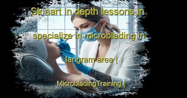 Skinart In-depth lessons in specialize in microblading in Iarigram area | MicrobladingTraining | MicrobladingClasses | SkinartTraining-Pakistan